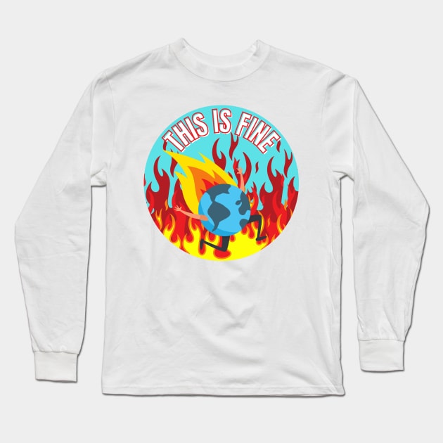 This Is Fine Planet Is on Fire Climate Change Anxiety Long Sleeve T-Shirt by nathalieaynie